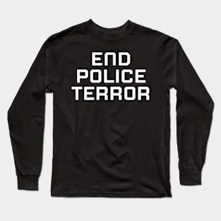 End Police Terror, Black lives matter, black history Long Sleeve T-Shirt